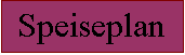Textfeld: Speiseplan